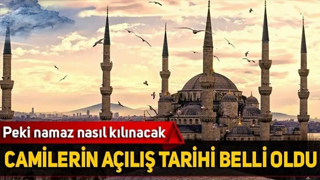 Kesin tarih açıklandı, Camiler o tarihte açılıyor