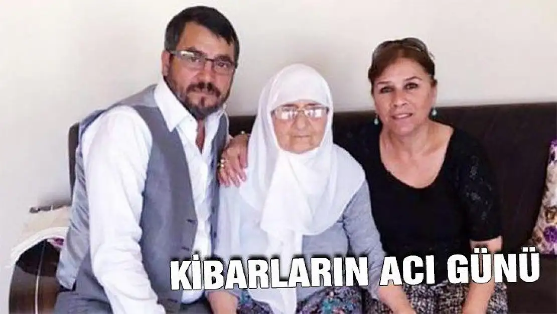 Kibar'ların annesi vefat etti