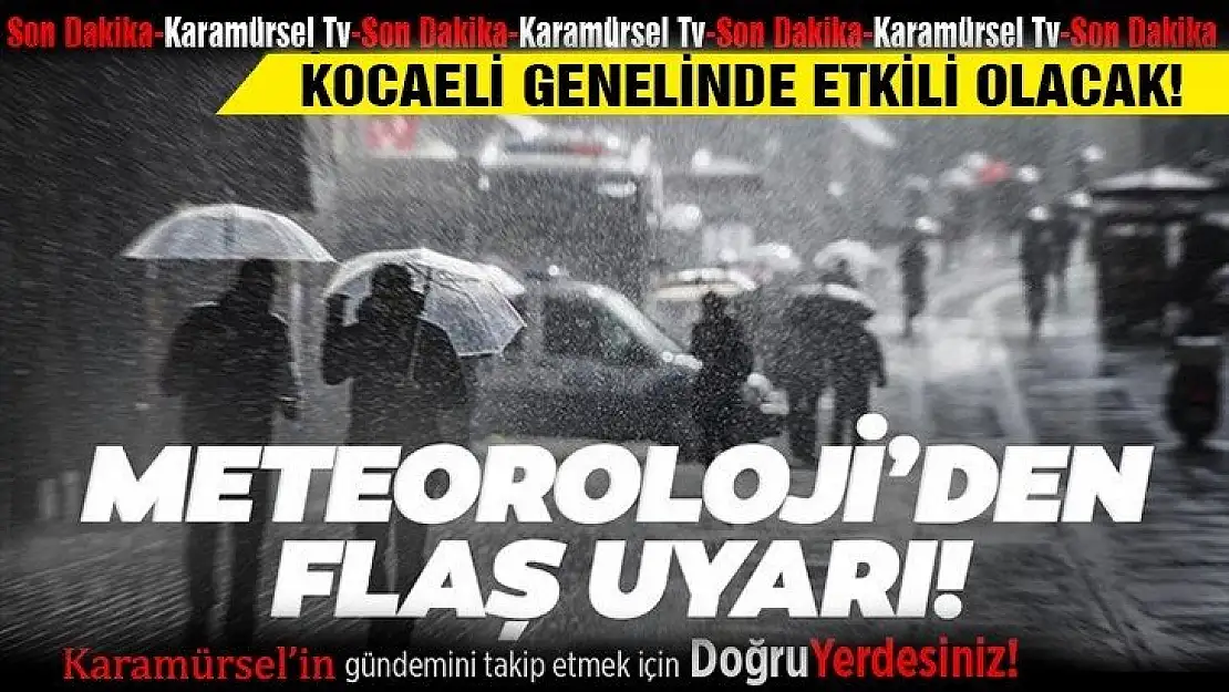 Kocaeli geneli için sağanak yağış uyarısı!