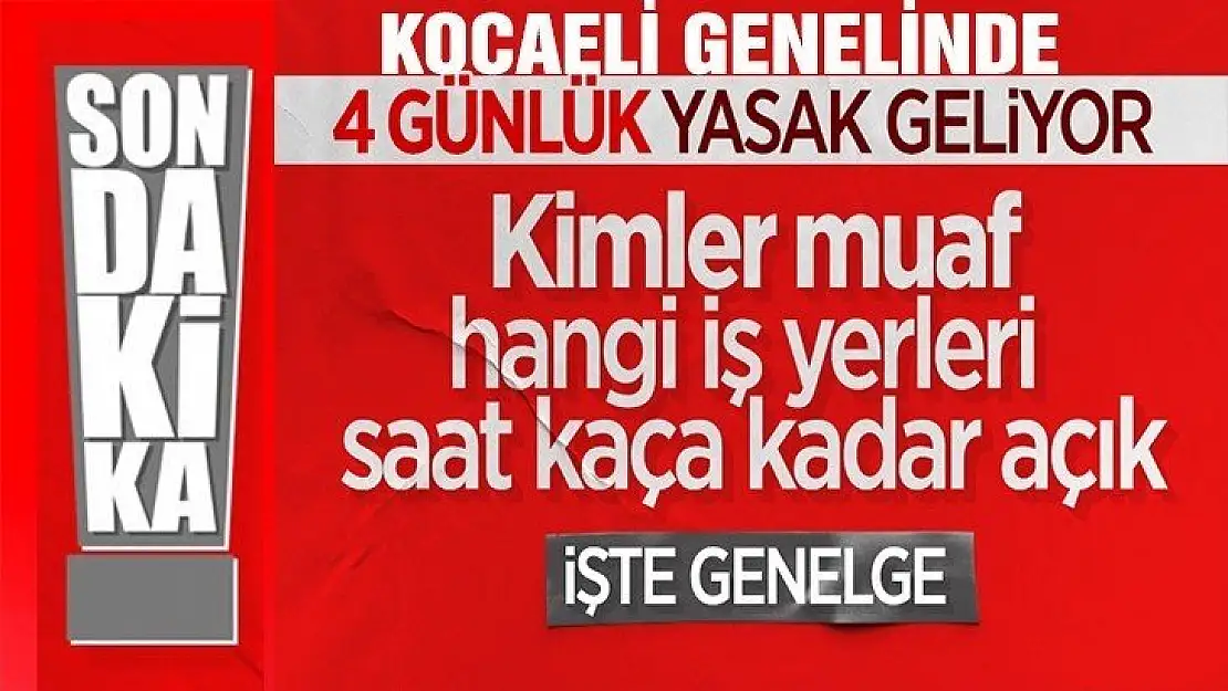 Kocaeli genelinde 4 günlük yasağa ilişkin genelge