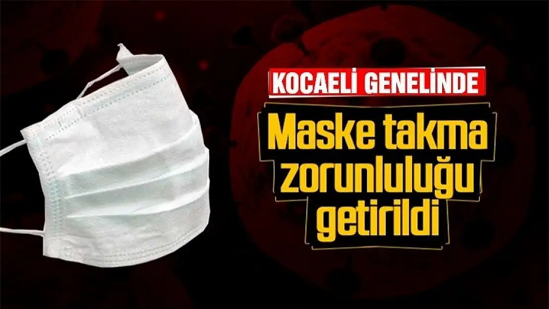 Kocaeli genelinde maske takmak zorunlu hale getirildi 