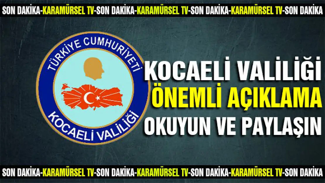 Kocaeli Valiliğinden önemli açıklama