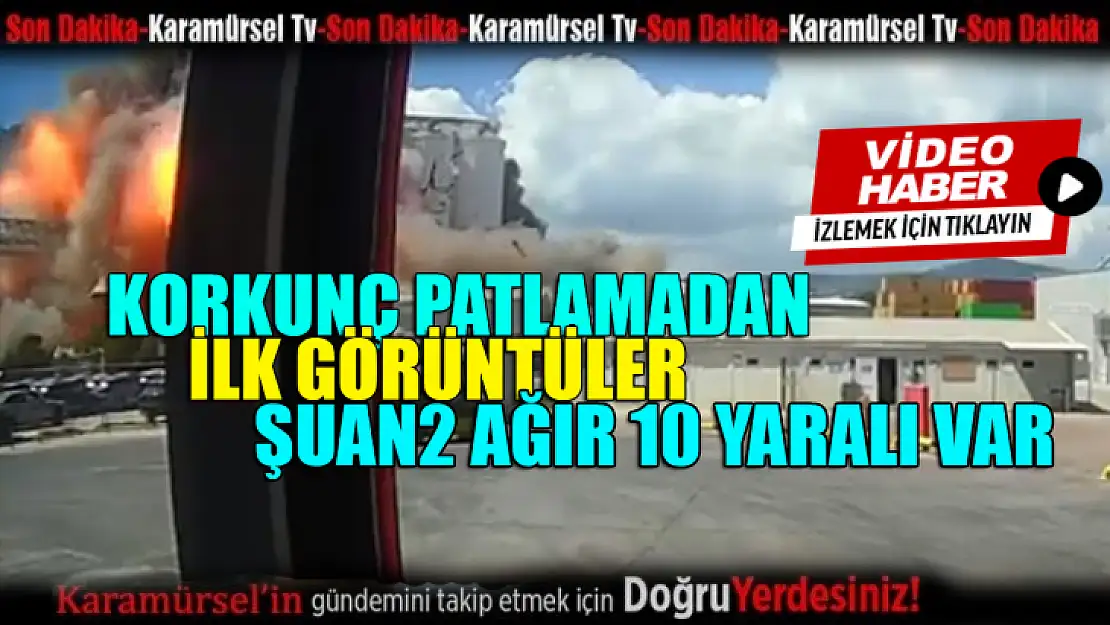 Korkunç patlamadan ilk görüntüler!