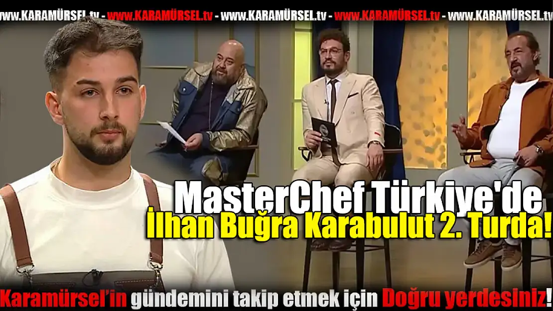MasterChef'de İlhan Buğra Karabulut 2. Turda!