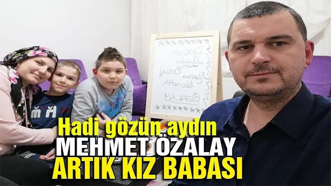 Mehmet Özalay'da artık kız babası