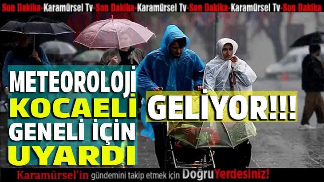 Meteoroloji Kocaeli geneli için son dakika uyarısı yaptı!