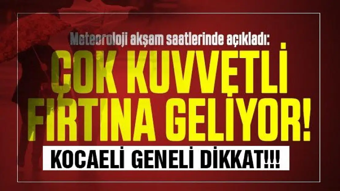 Meteoroloji uyardı! Kocaeli geneli dikkat, FIRTINA geliyor!