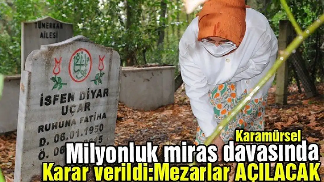 Milyonluk miras davası mezar  açtıracak!