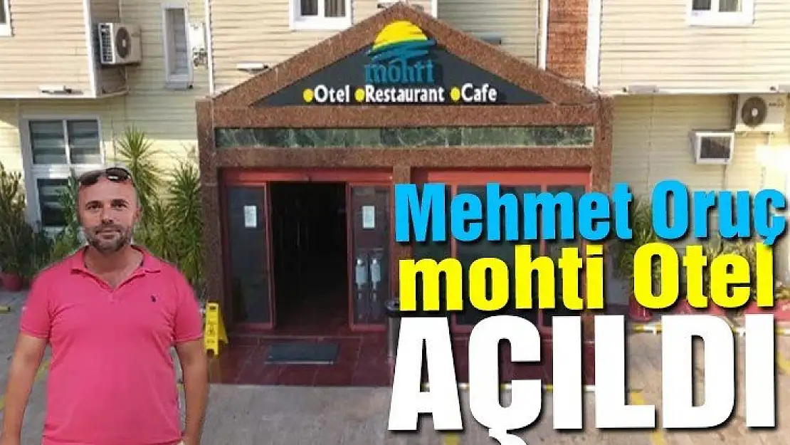 Mohti Otel Mehmet Oruç tarafından açıldı