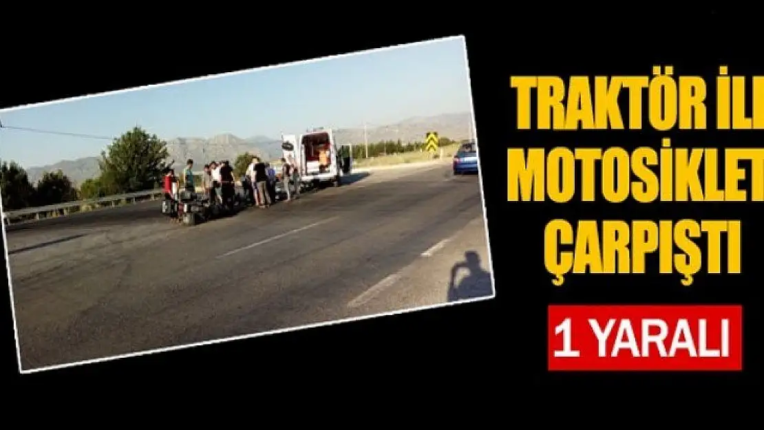 Motosiklet traktör ile çarpıştı 1 yaralı!