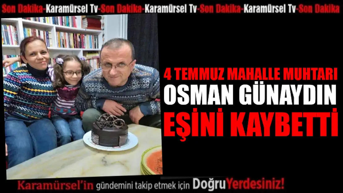 Muhtar Osman Günaydın'ın acı kaybı