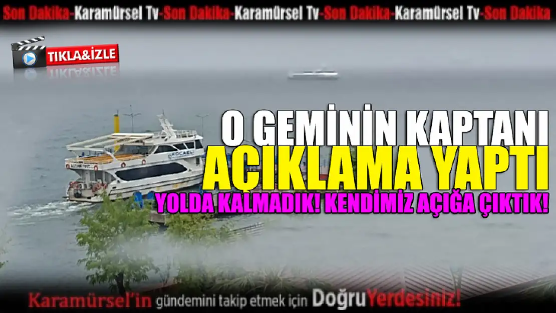 O geminin kaptanı açıklama yaptı!