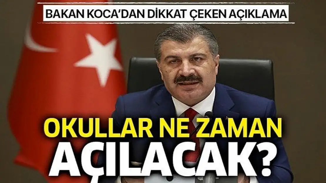 Okullar ne zaman açılacak? Sağlık Bakanı Koca'dan dikkat çeken açıklama!