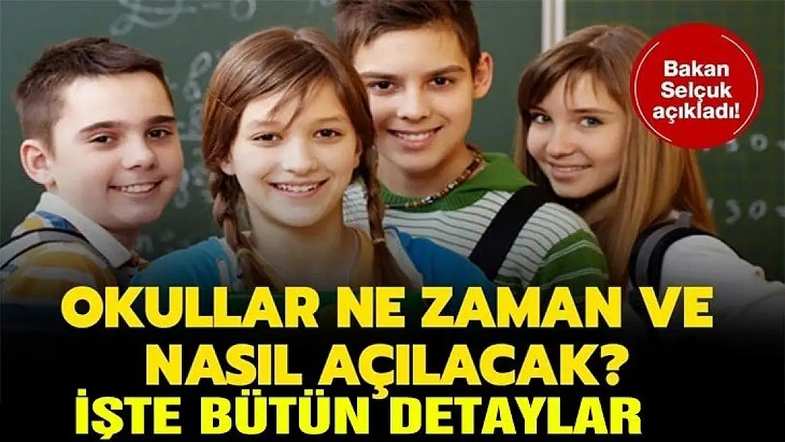 Okullar ne zaman ve nasıl açılacak? Bakan Selçuk açıkladı!