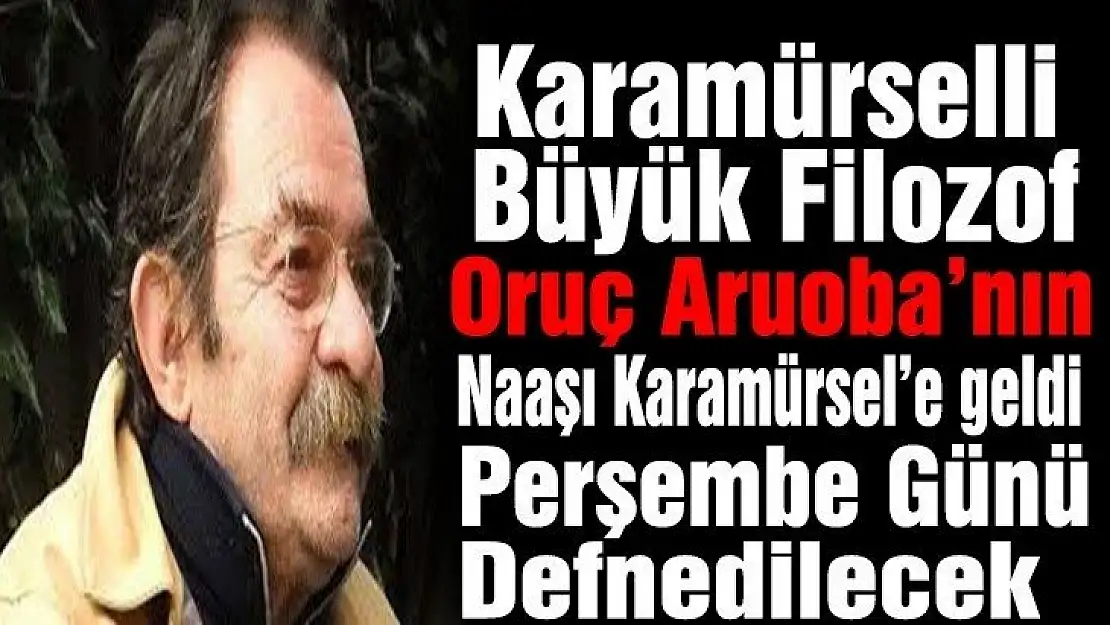 Oruç Aruoba'nın naaşı memleketine geldi