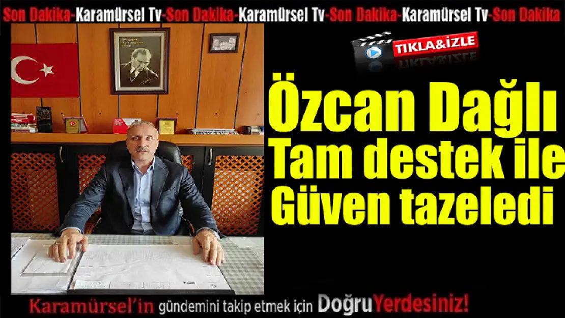 Özcan Dağlı tam destek ile güven tazeledi