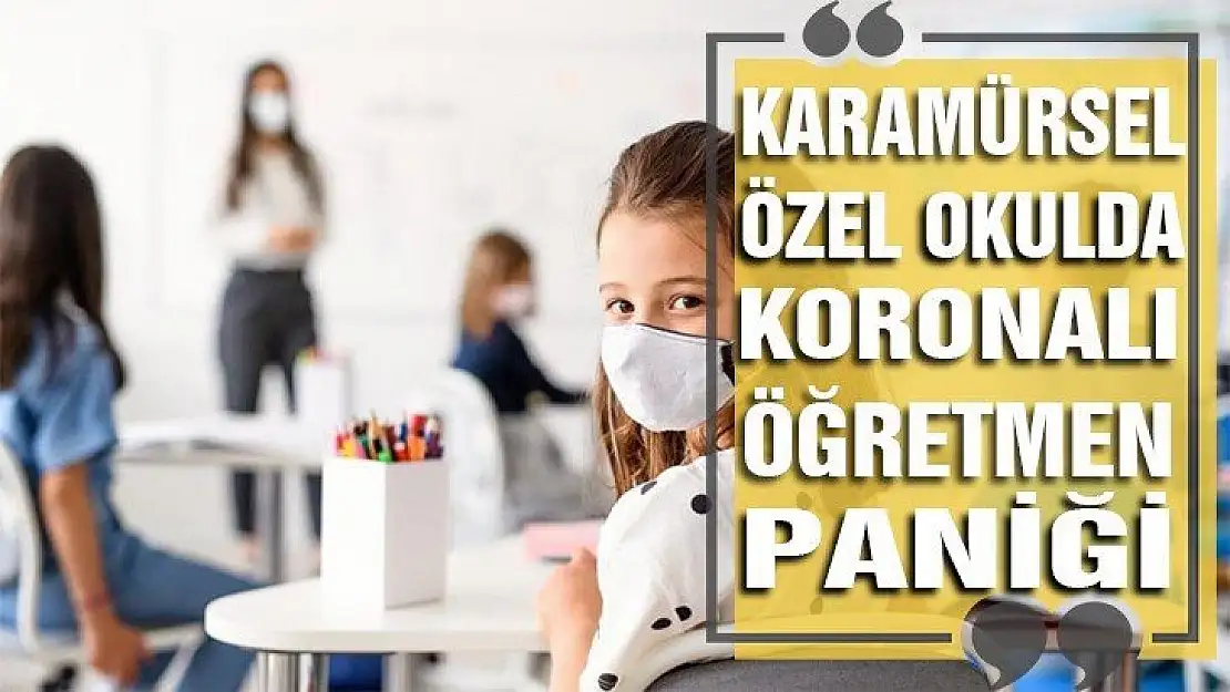 Özel okulda 'Virüslü Öğretmen' paniği!