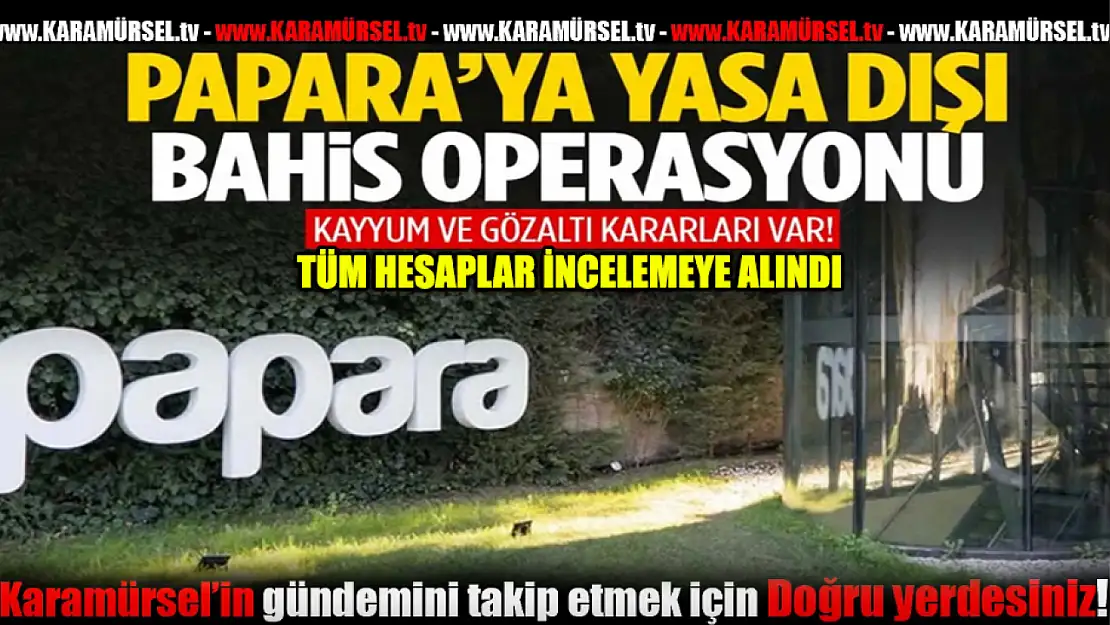 Papara'ya yasa dışı bahis operasyonu