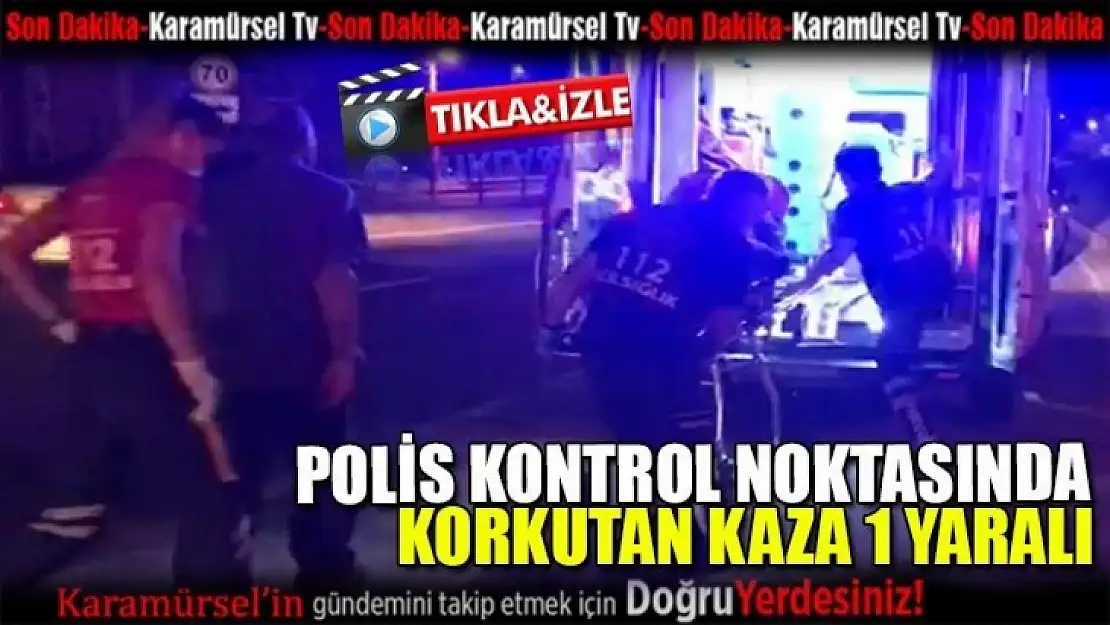 Polis noktası önünde korkutan kaza 2 yaralı!