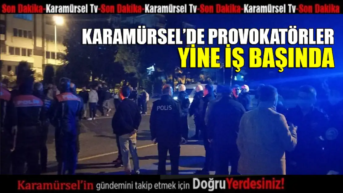 Provokatörler Karamürsel'de yine iş başında