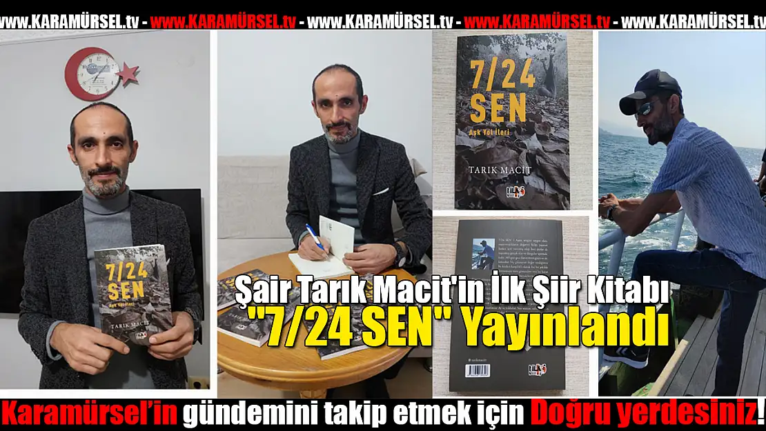 Şair Tarık Macit'in İlk Şiir Kitabı '7/24 SEN' Yayınlandı