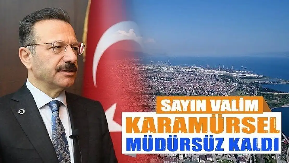 SAYIN VALİM, KARAMÜRSEL EMNİYET MÜDÜRSÜZ KALDI !