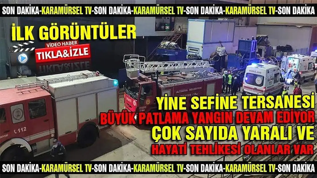 Sefine Tersanesi'nde patlama çok sayıda yaralı var!