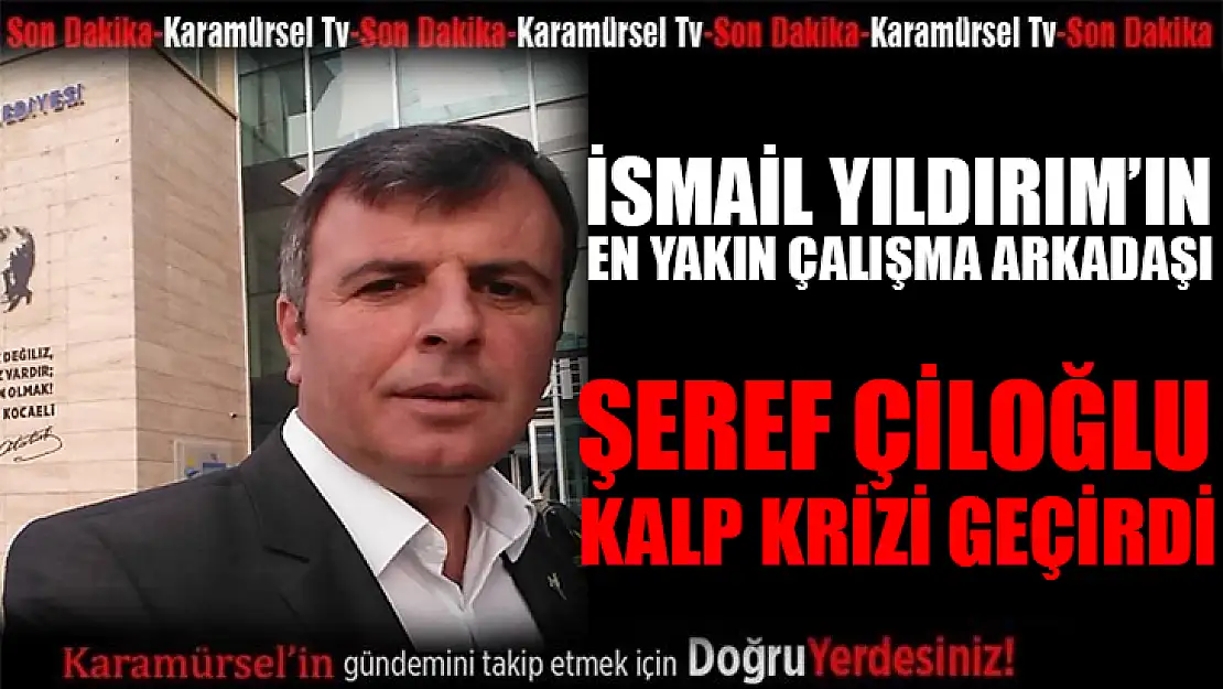 Şeref Çiloğlu kalp krizi geçirdi