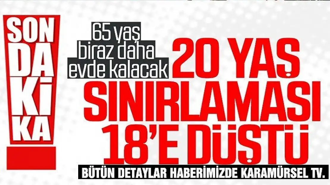 Sokağa çıkma kısıtlaması 18 yaşa düştü