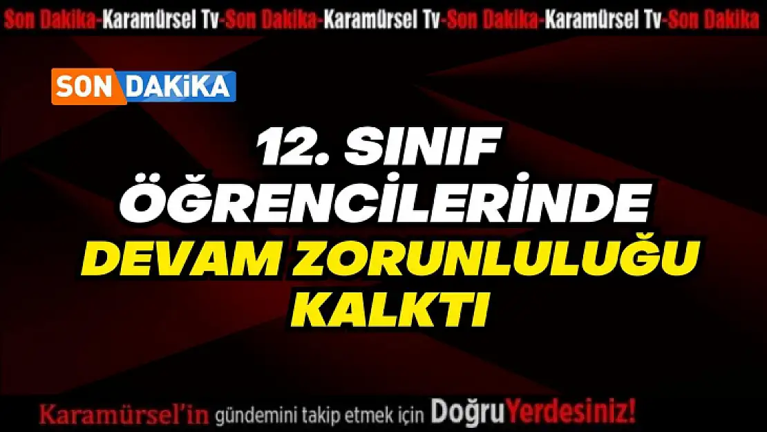 Son Dakika: 12. sınıf öğrencilerinde devam zorunluluğu kaldırıldı