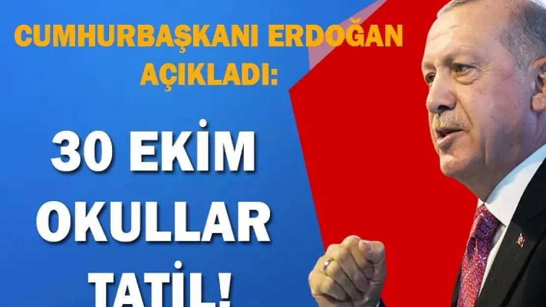 Son Dakika Cumhurbaşkanı Erdoğan açıkladı: 30 Ekim okullar tatil!