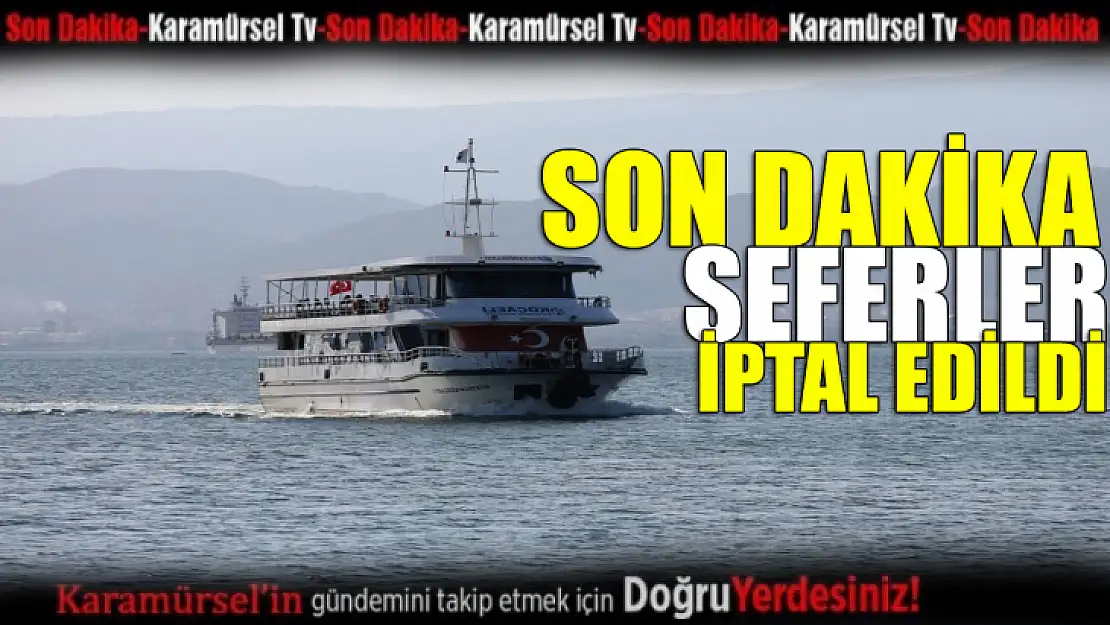 Son Dakika Deniz seferleri iptal edildi