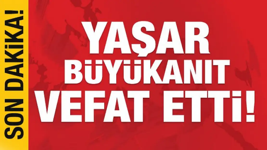 Son dakika haberi: Yaşar Büyükanıt vefat etti