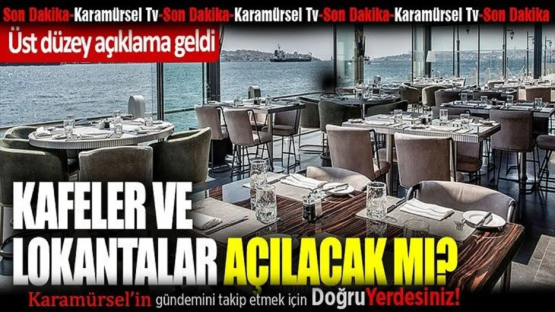 Son Dakika: Kafeler, restoranlar ne zaman açılacak?