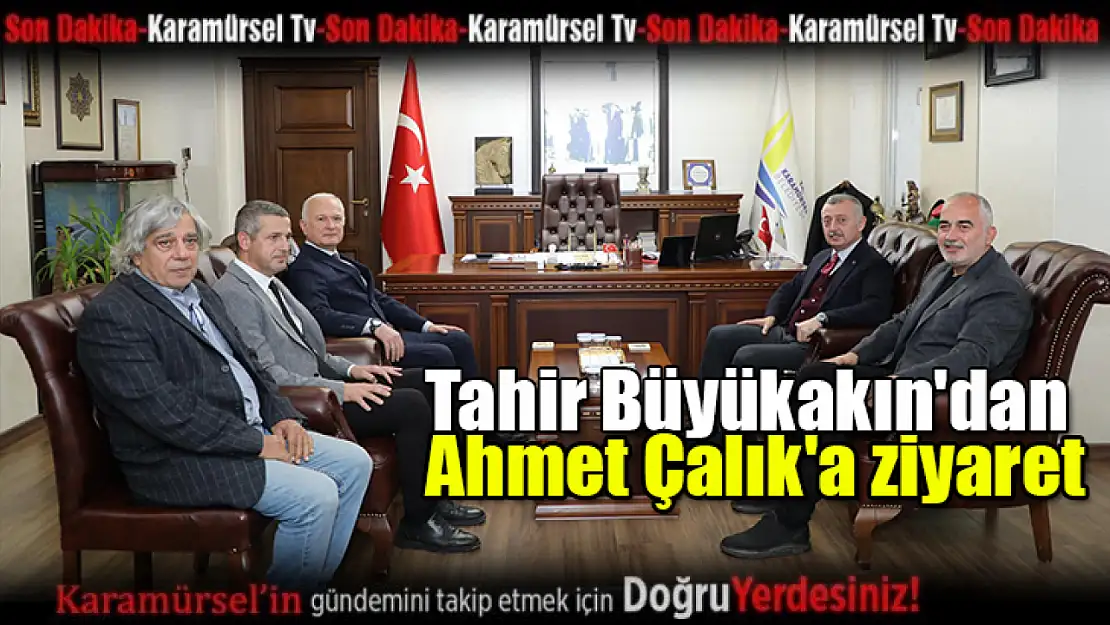 Tahir Büyükakın'dan Ahmet Çalık'a ziyaret