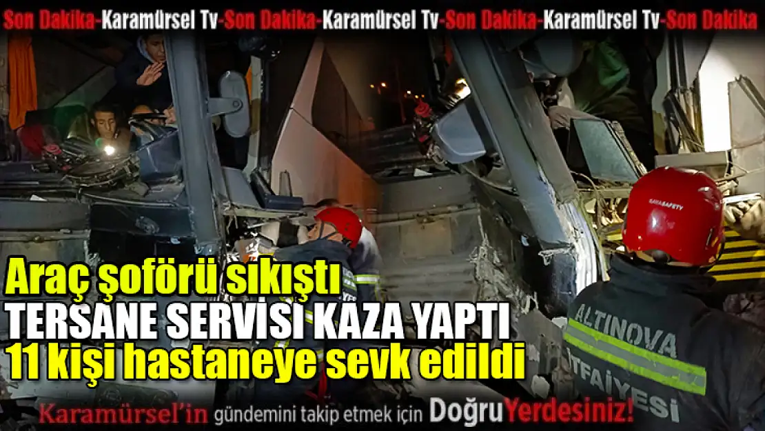 Tersane işçilerini taşıyan servis kaza yaptı 11 kişi yaralandı