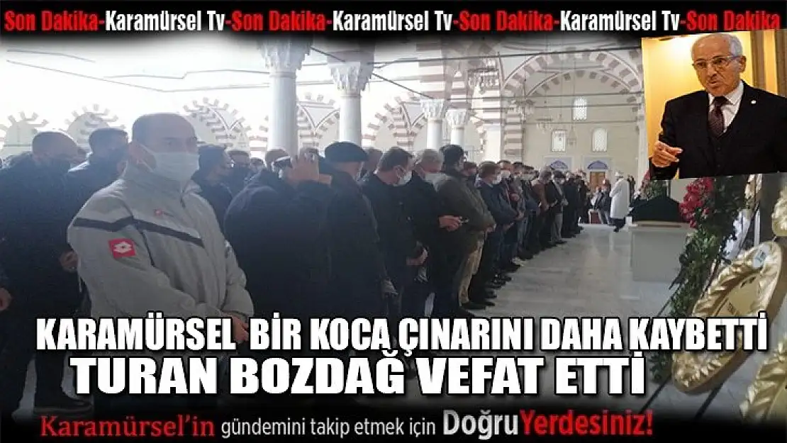 Turan Bozdağ hayatını kaybetti