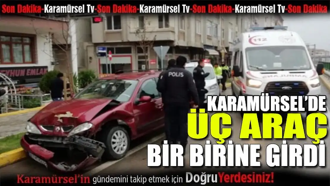 Üç araç birbirine girdi 1 yaralı