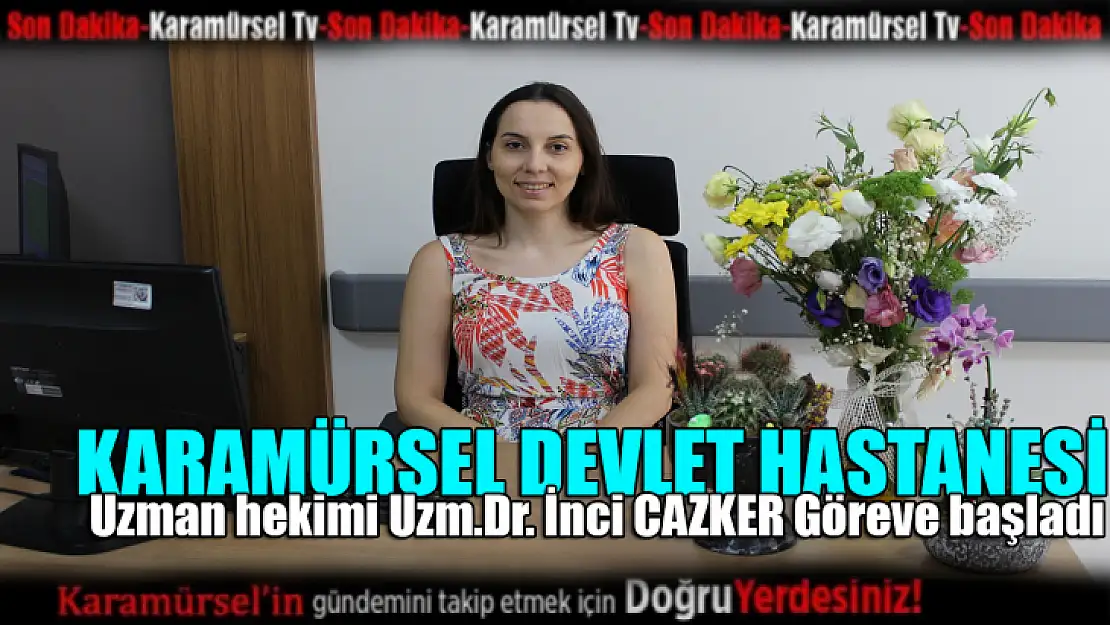 Uzm.Dr. İnci CAZKER göreve başladı