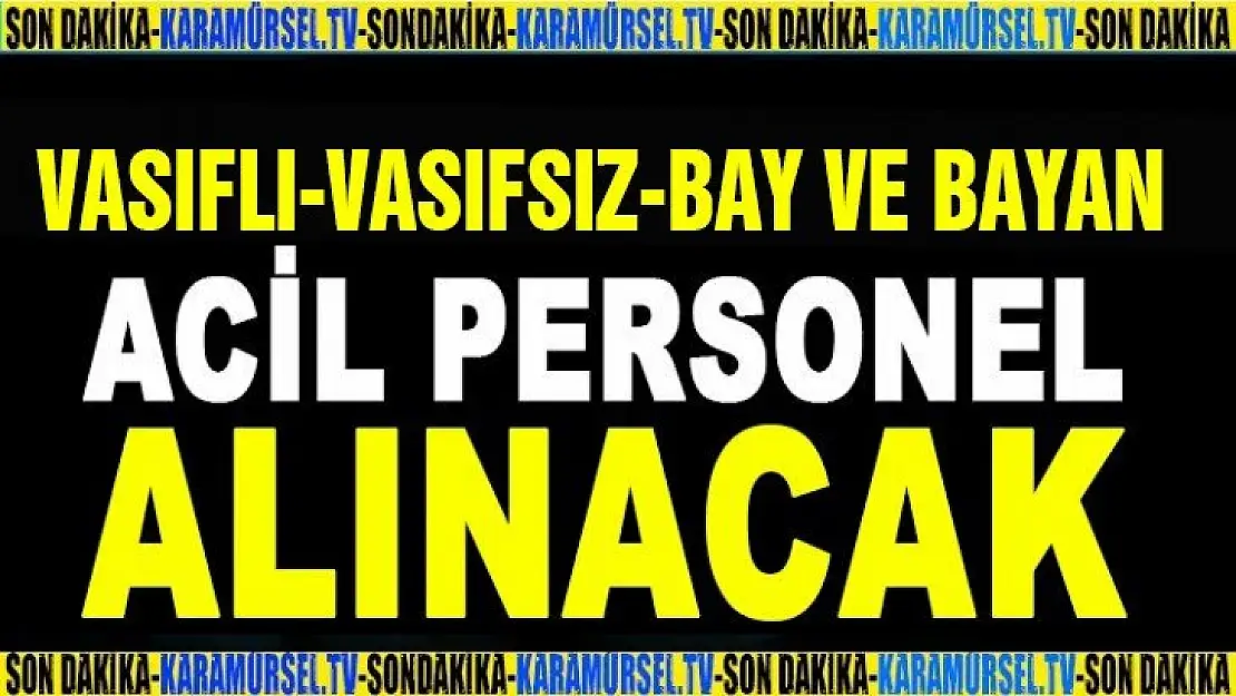 Vasıflı-vasıfsız bay ve bayan personel alınacaktır