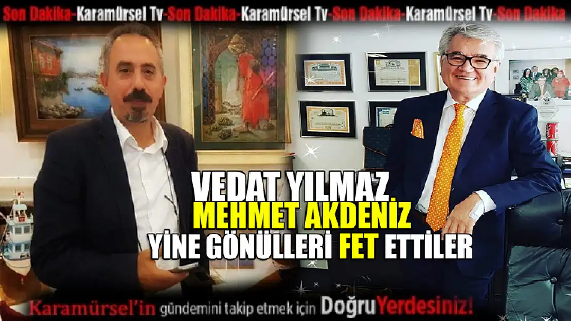 Vedat Yılmaz ve Mehmet Akdeniz yine gönülleri fet etti