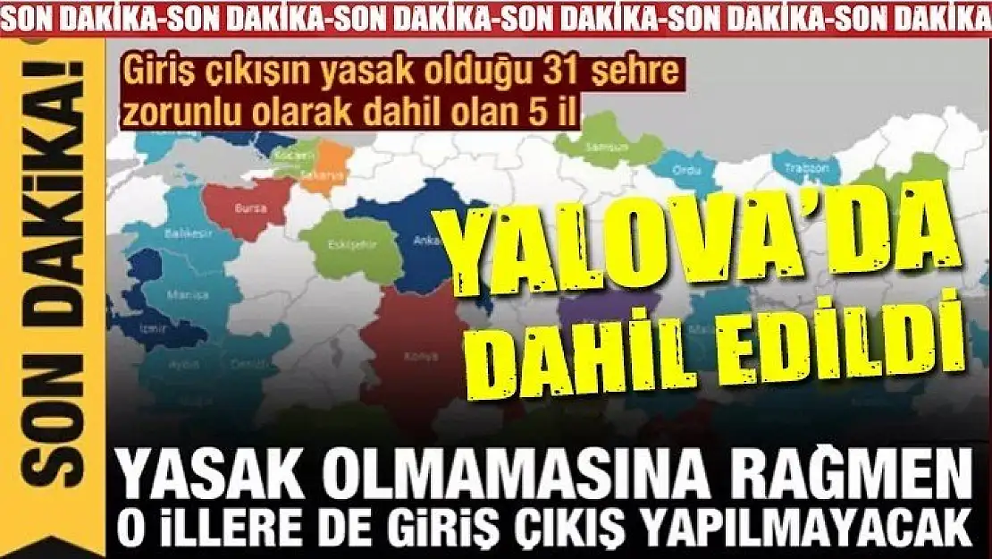 Yalova'da dahil 5 ile daha giriş çıkış yasaklandı