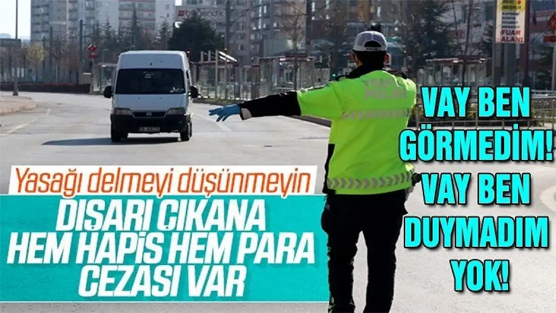 Yasağa uymayıp, sokağa çıkana af yok!