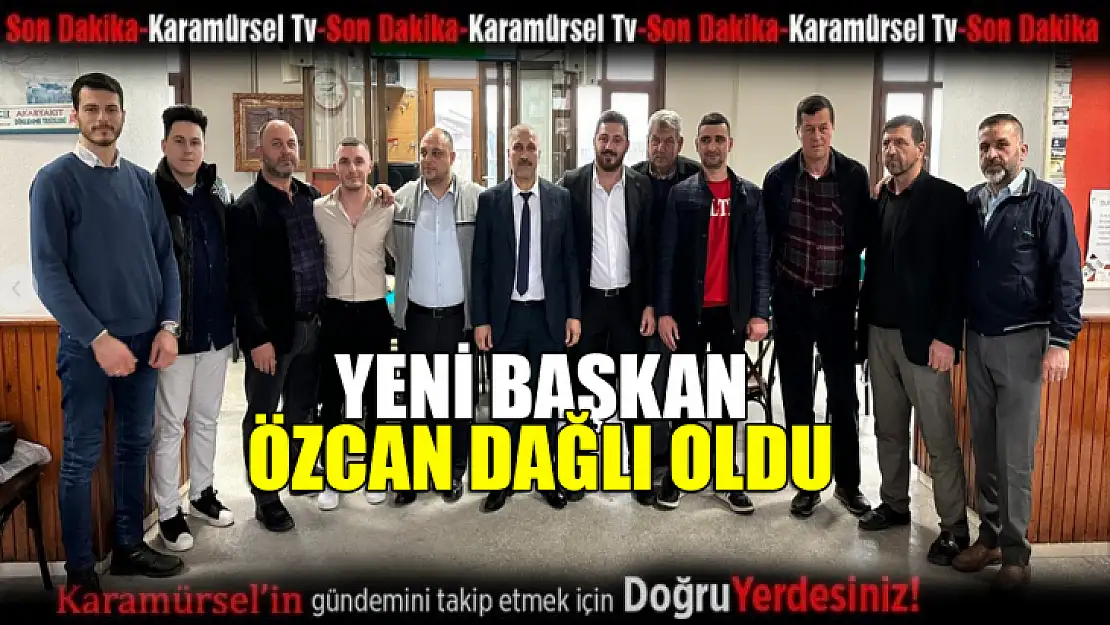 Yeni başkan Özcan Dağlı