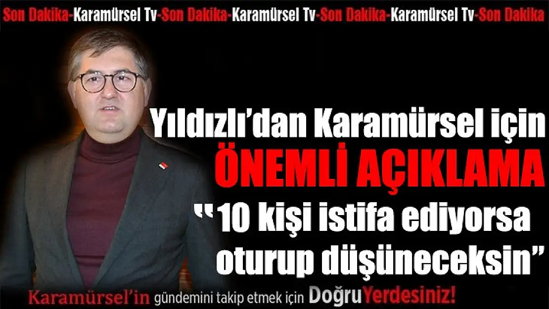 Yıldızlı'dan Karamürsel istifaları ile ilgili açıklama!