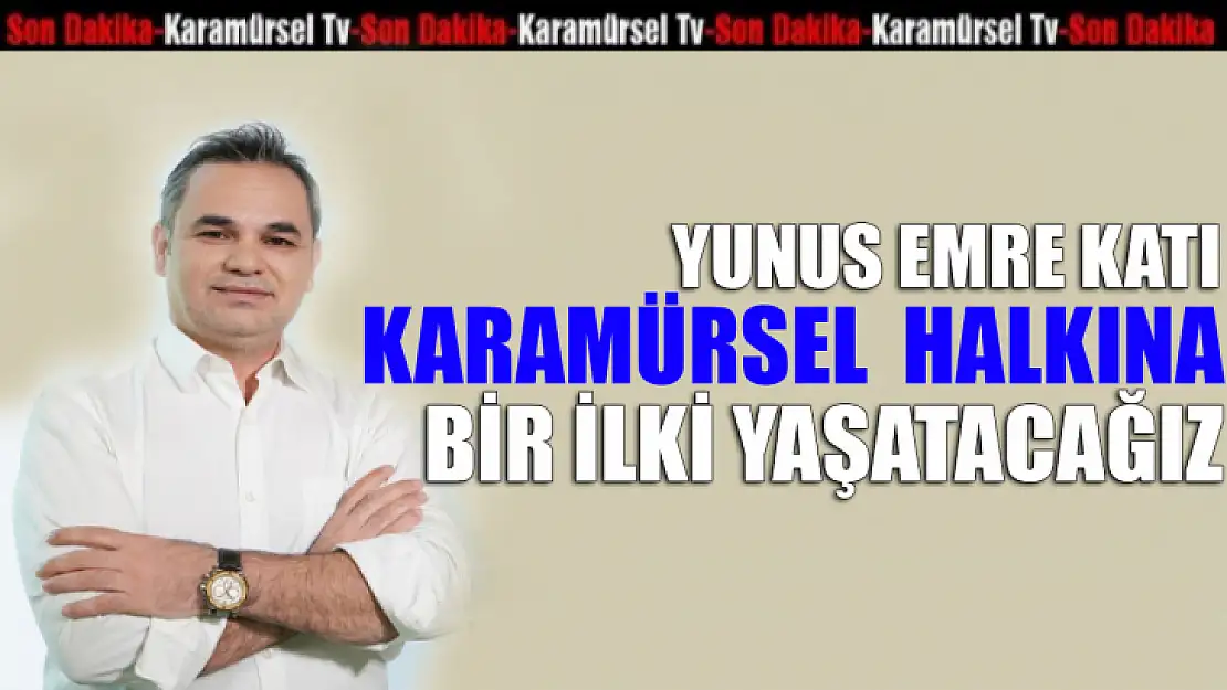 Yunus Katı, Karamürsel halkına bir ilki yaşatacağız