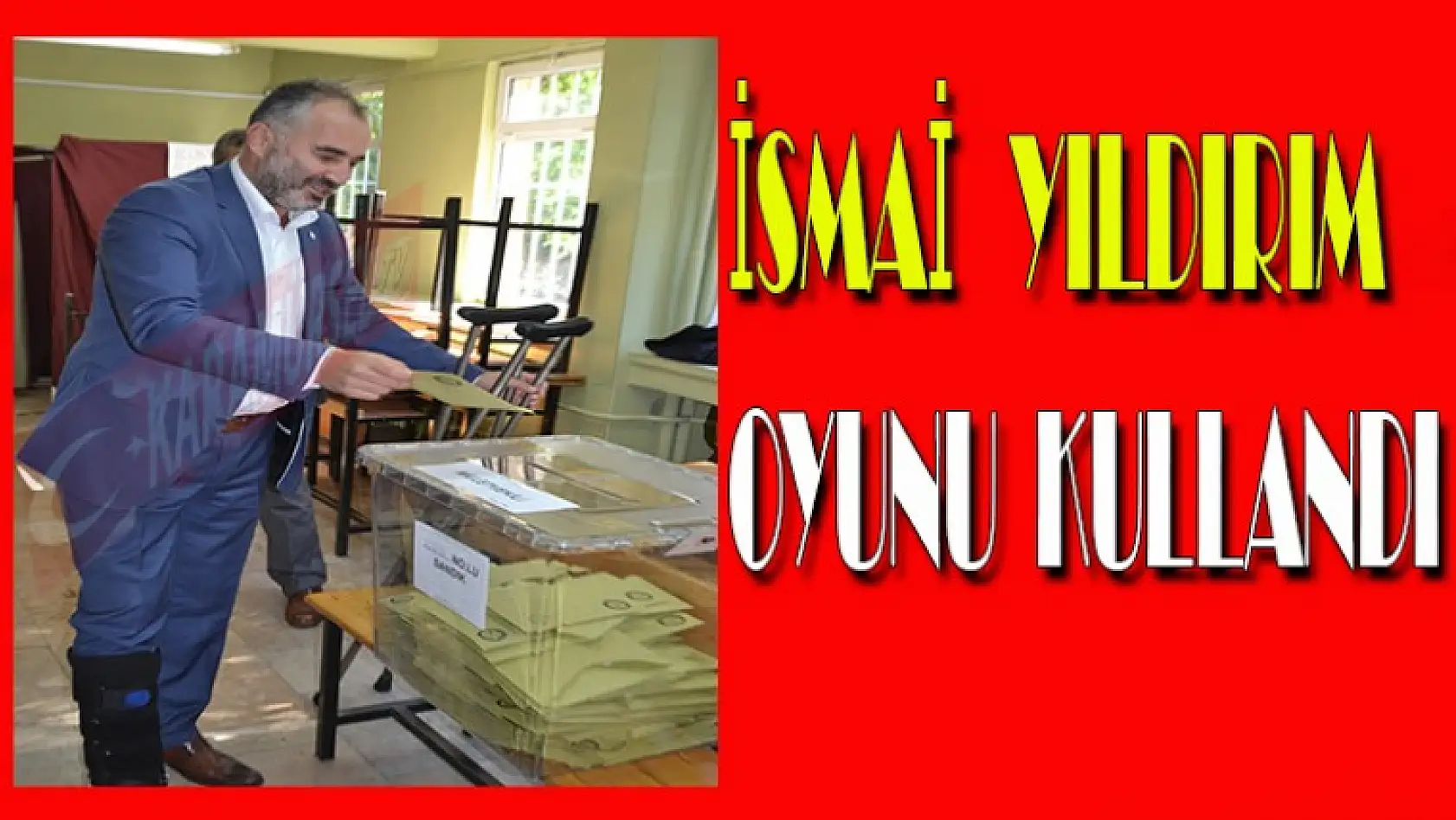 İSMAİL YILDIRIM OYUNU KULLANDI