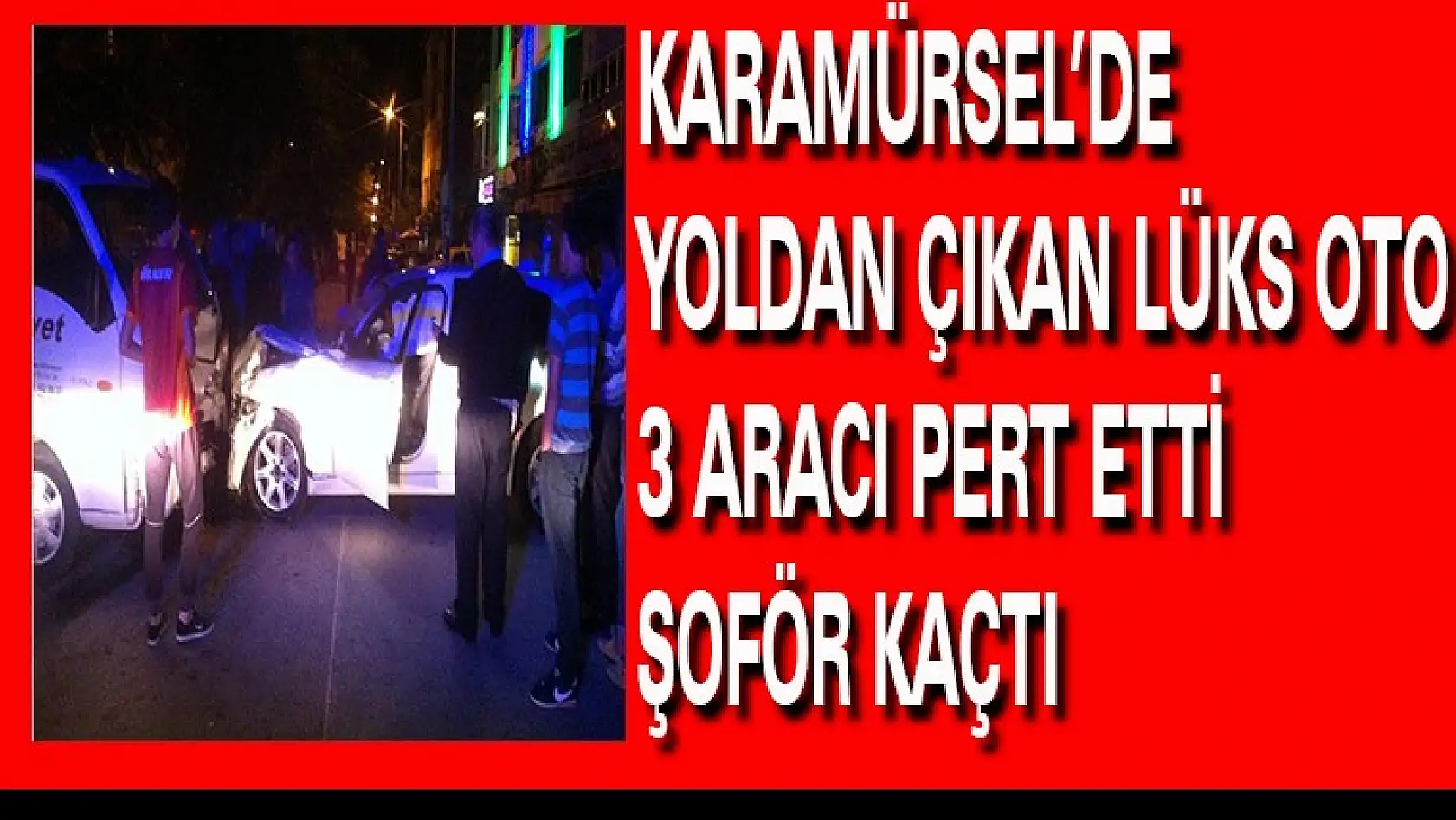 Karamürsel'de yoldan çıkan lüks otomobil üç aracı pert etti şoför kaçtı