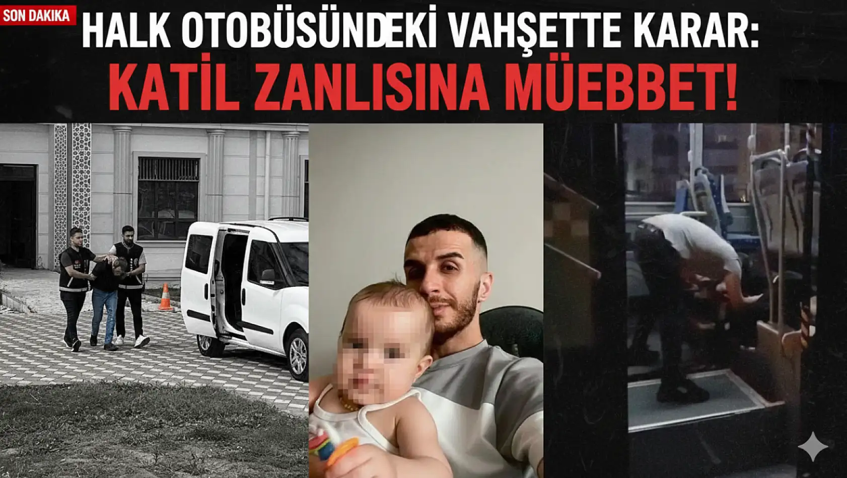 HALK OTOBÜSÜNDEKİ VAHŞETTE KARAR: KATİL ZANLISINA MÜEBBET