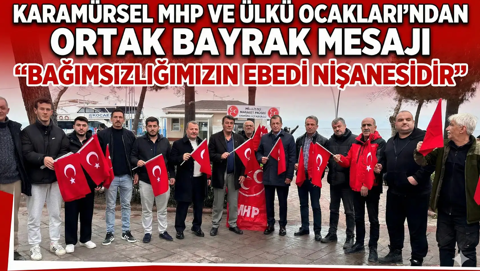 Karamürsel MHP ve Ülkü Ocakları'ndan Ortak Bayrak Mesajı